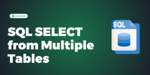 SQL SELECT from Multiple Tables - Geekster Article