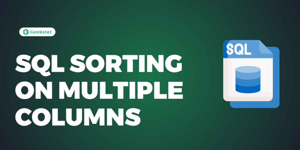 SQL SORTING ON MULTIPLE COLUMNS - Geekster Article