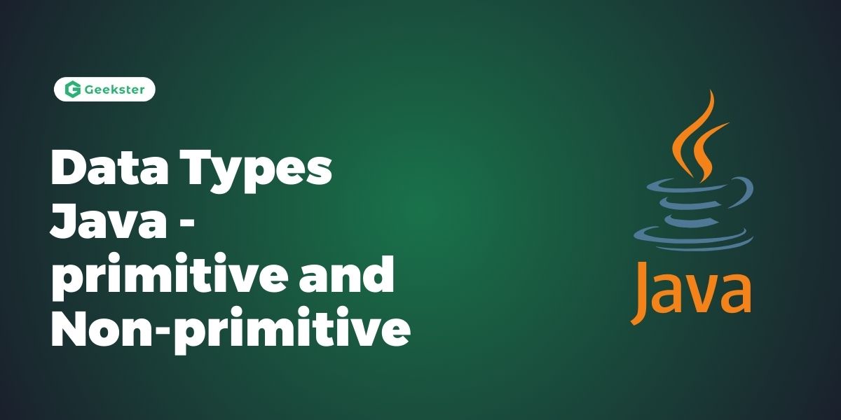 Data Types Java – primitive and Non-primitive