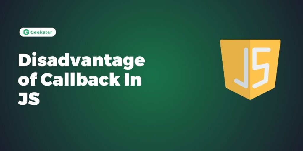 Disadvantages of Callbacks in JavaScript: A Detailed Explanation