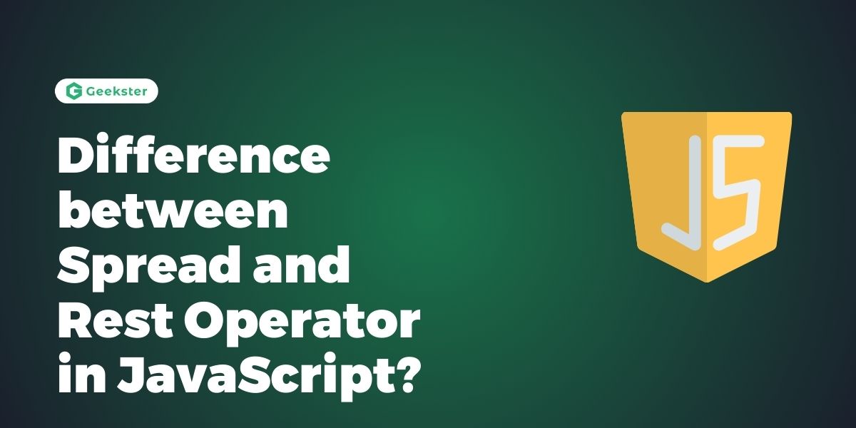 Difference between Spread and Rest Operator in JavaScript?